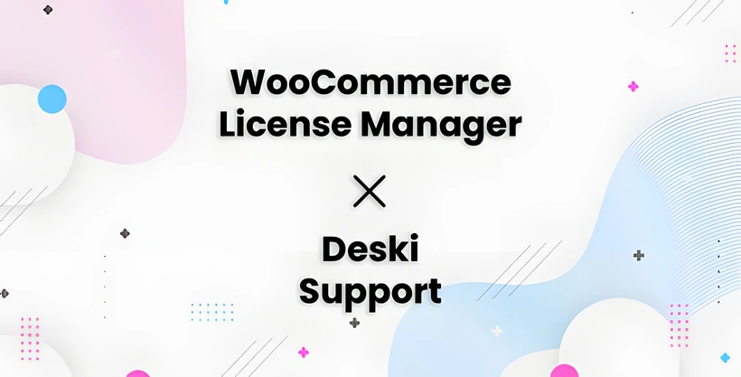 Deski Support - WooCommerce License Manager Integration Add-on